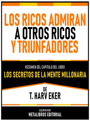 cover image of Los Ricos Admiran a Otros Ricos Y Triunfadores--Resumen Del Capitulo Del Libro Los Secretos De La Mente Millonaria De T. Harv Eker